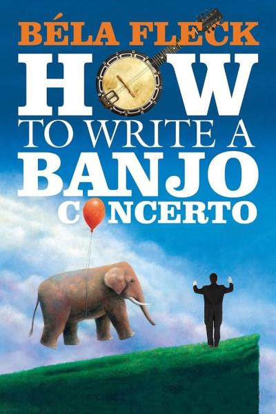 Béla Fleck: How to Write A Banjo Concerto