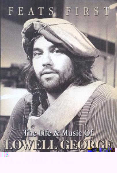 Feats First: The Life & Music of Lowell George